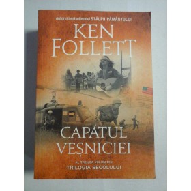 CAPATUL  VESNICIEI (Al treilea volum din TRILOGIA SECOLULUI)  -  Ken FOLLETT